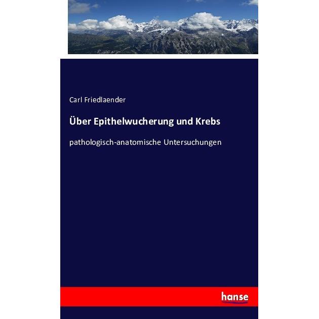 Über Epithelwucherung und Krebs, Fachbücher von Carl Friedlaender