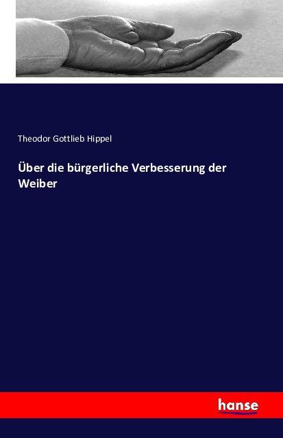 Produktbild Über die bürgerliche Verbesserung der Weiber (Deutsch, Theodor Gottlieb Hippel, 2016)