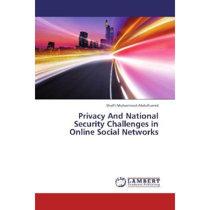 Privacy And National Security Challenges in Online Social Networks, Fachbücher von Shafi'i Muhammad Abdulhamid