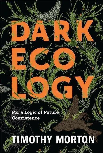 Produktbild Dark Ecology (Englisch, Timothy Morton, 2018)