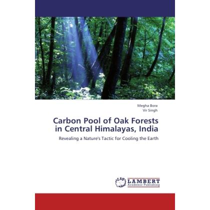 Carbon Pool of Oak Forests in Central Himalayas, India, Fachbücher von Vir Singh, Megha Bora