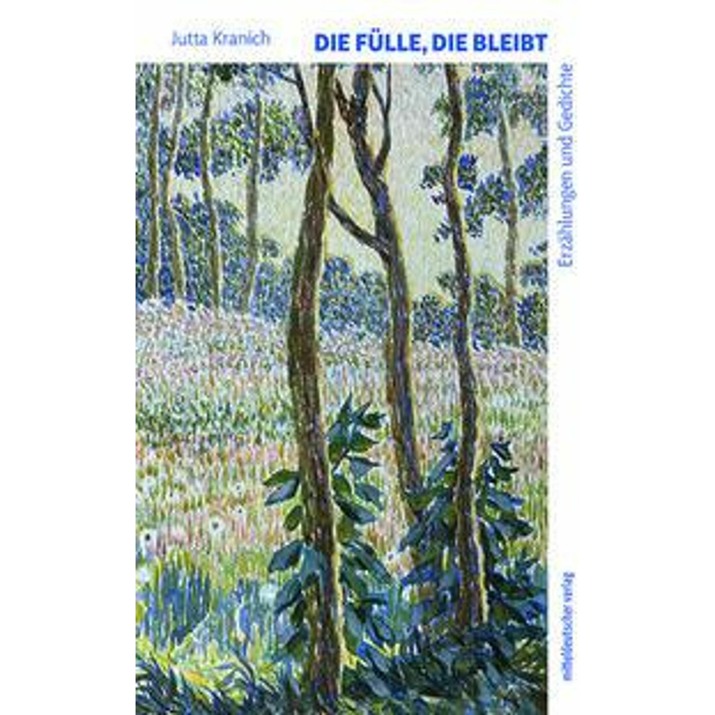 Die Fülle, die bleibt, Belletristik von Jutta Kranich