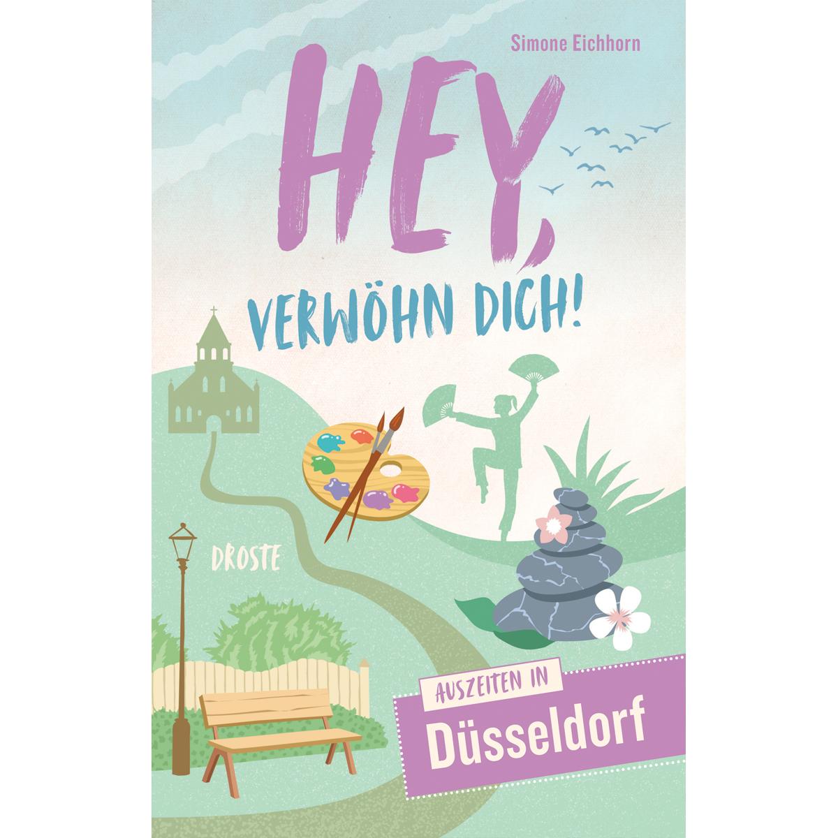 Hey, verwöhn Dich! Auszeiten in Düsseldorf, Ratgeber von Simone Eichhorn