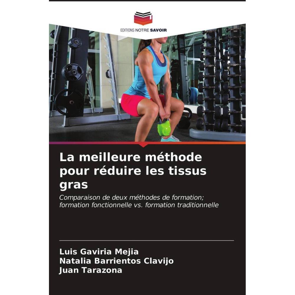 La meilleure méthode pour réduire les tissus gras, Ratgeber von Juan Tarazona, Natalia Barrientos Clavijo, Luis Gaviria ...