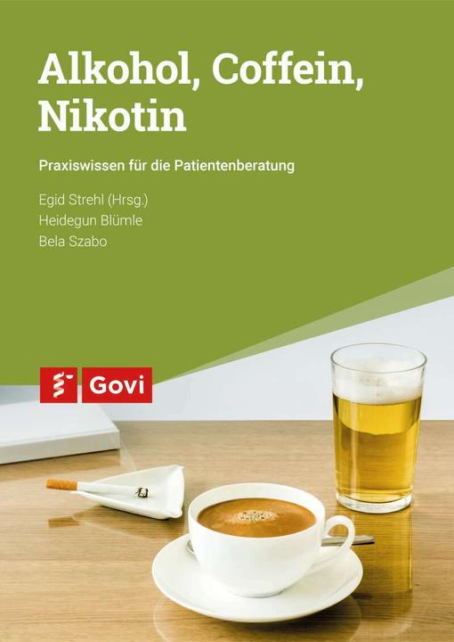 Produktbild Alkohol, Coffein, Nikotin (Deutsch, Bela Szabo, Egid Strehl, Heidegun Blümle, 2017)