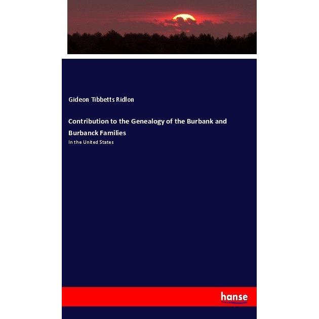 Contribution to the Genealogy of the Burbank and Burbanck Families, Fachbücher von Gideon Tibbetts Ridlon