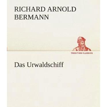 Das Urwaldschiff, Belletristik von Richard A. Bermann