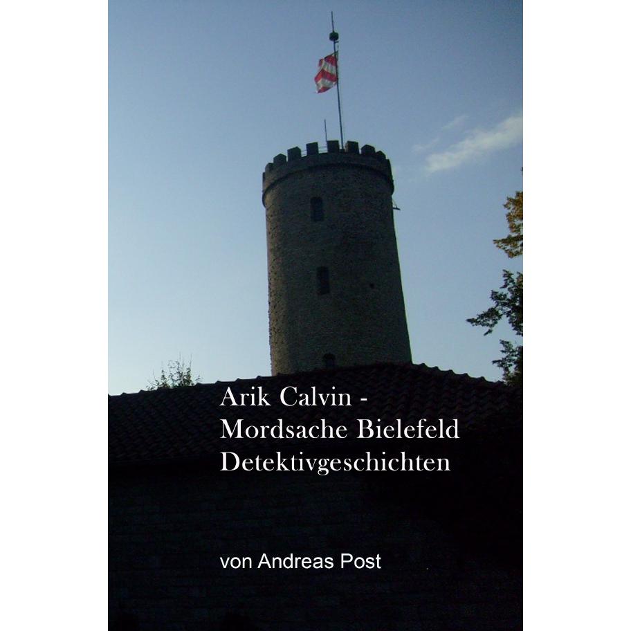 Arik Calvin - Mordsache Bielefeld Detektivgeschichten, Belletristik von Andreas Post