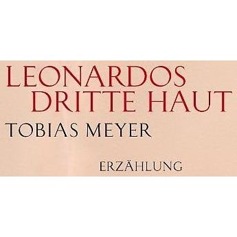 Leonardos dritte Haut, Belletristik von Tobias Meyer