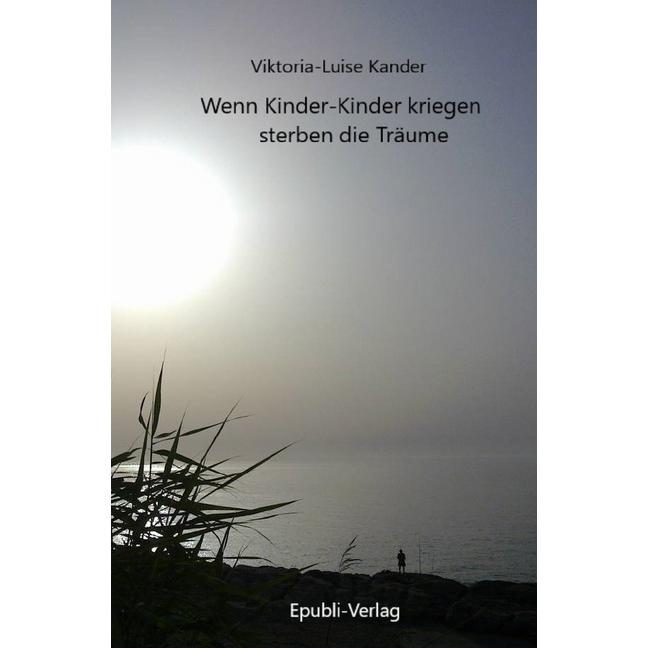 Wenn Kinder-Kinder kriegen sterben die Träume, Belletristik von Viktoria-Luise Kander