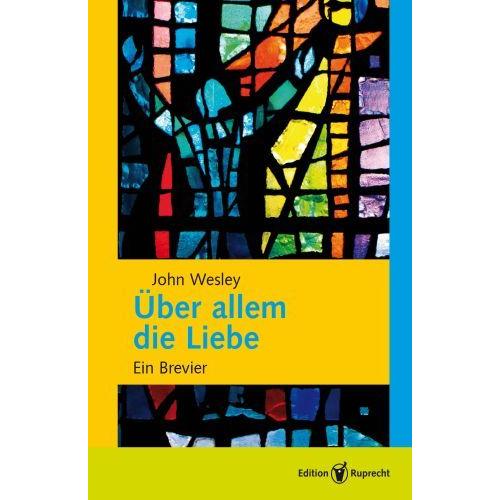Über allem die Liebe, Ratgeber von John Wesley, Karsten Mohr, Hartmut Handt, Gotthard Falk, Robert Gebhart