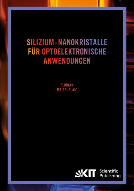 Produktbild Silizium-Nanokristalle für optoelektronische Anwendungen (Deutsch, Florian Maier-Flaig, 2013)