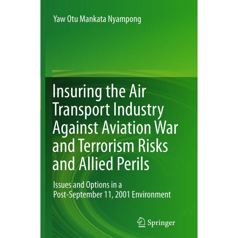 Insuring the Air Transport Industry Against Aviation War and Terrorism Risks and Allied Perils, Fachbücher von Yaw Otu M...