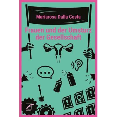 Frauen und der Umsturz der Gesellschaft, Sachbücher von Mariarosa Dalla Costa