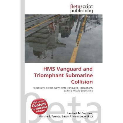 HMS Vanguard and Triomphant Submarine Collision, Fachbücher von Lambert M. Surhone, Mariam T. Tennoe, Susan F. Henssonow