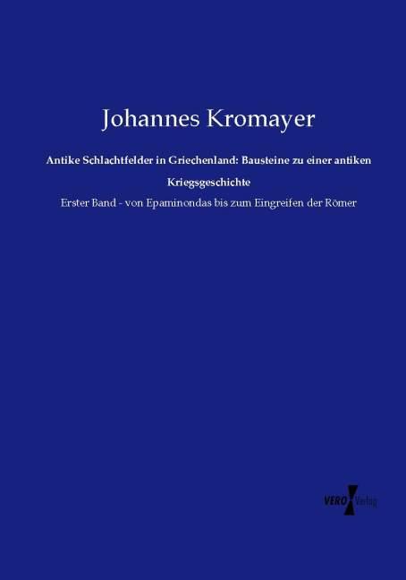 Produktbild Antike Schlachtfelder in Griechenland: Bausteine zu einer antiken Kriegsgeschichte (Deutsch, Johannes Kromayer, 2014)