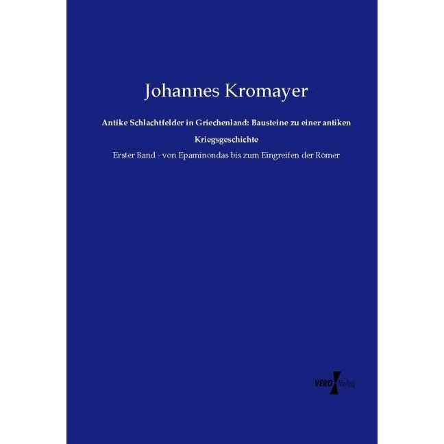 Antike Schlachtfelder in Griechenland: Bausteine zu einer antiken Kriegsgeschichte, Sachbücher von Johannes Kromayer