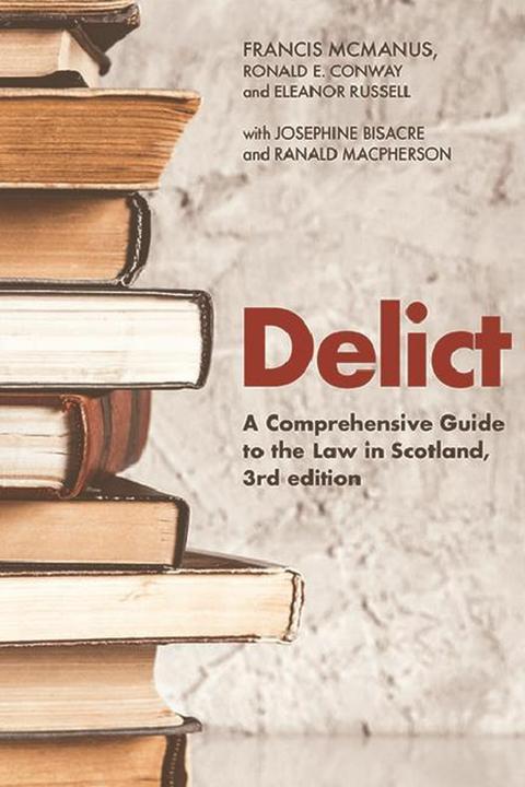 Produktbild Delict: A Comprehensive Guide to the Law in Scotland (Englisch, Ronald E Conway, Francis McManus, Ranald Macpherson, Eleanor Russell, Josephine Bisacre, 2021)
