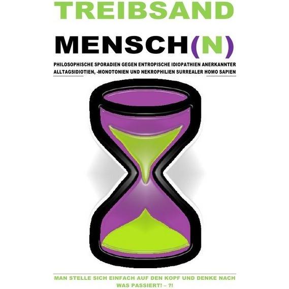 Treibsandmensch(N) - Philosophische Sporadien Gegen Entropische Idiopathien Surrealer Homo Sapien, Ratgeber von Beat Shu...