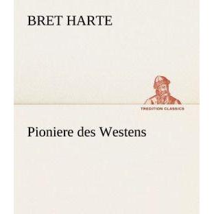 Pioniere des Westens, Belletristik von Bret Harte
