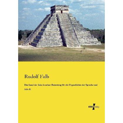 Das Land der Inka in seiner Bedeutung für die Urgeschichte der Sprache und Schrift, Fachbücher von Rudolf Falb