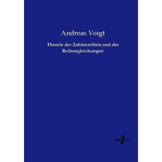 Theorie der Zahlenreihen und der Reihengleichungen, Fachbücher von Andreas Voigt