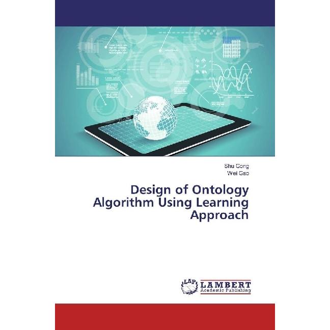 Design of Ontology Algorithm Using Learning Approach, Fachbücher von Wei Gao, Shu Gong