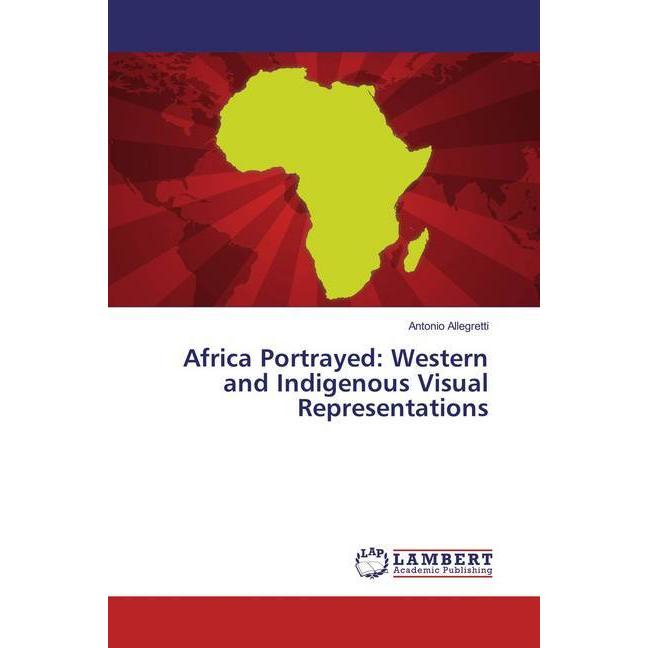 Africa Portrayed: Western and Indigenous Visual Representations, Fachbücher