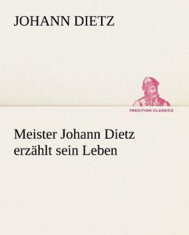 Produktbild Meister Johann Dietz erzählt sein Leben (Deutsch, Johann Dietz, 2012)