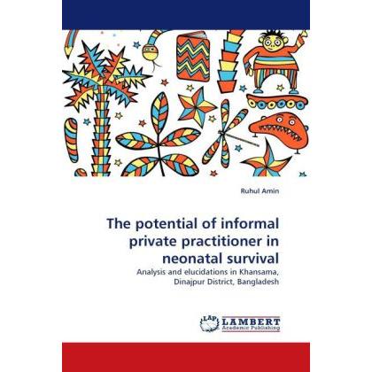 The potential of informal private practitioner in neonatal survival, Fachbücher von Ruhul Amin