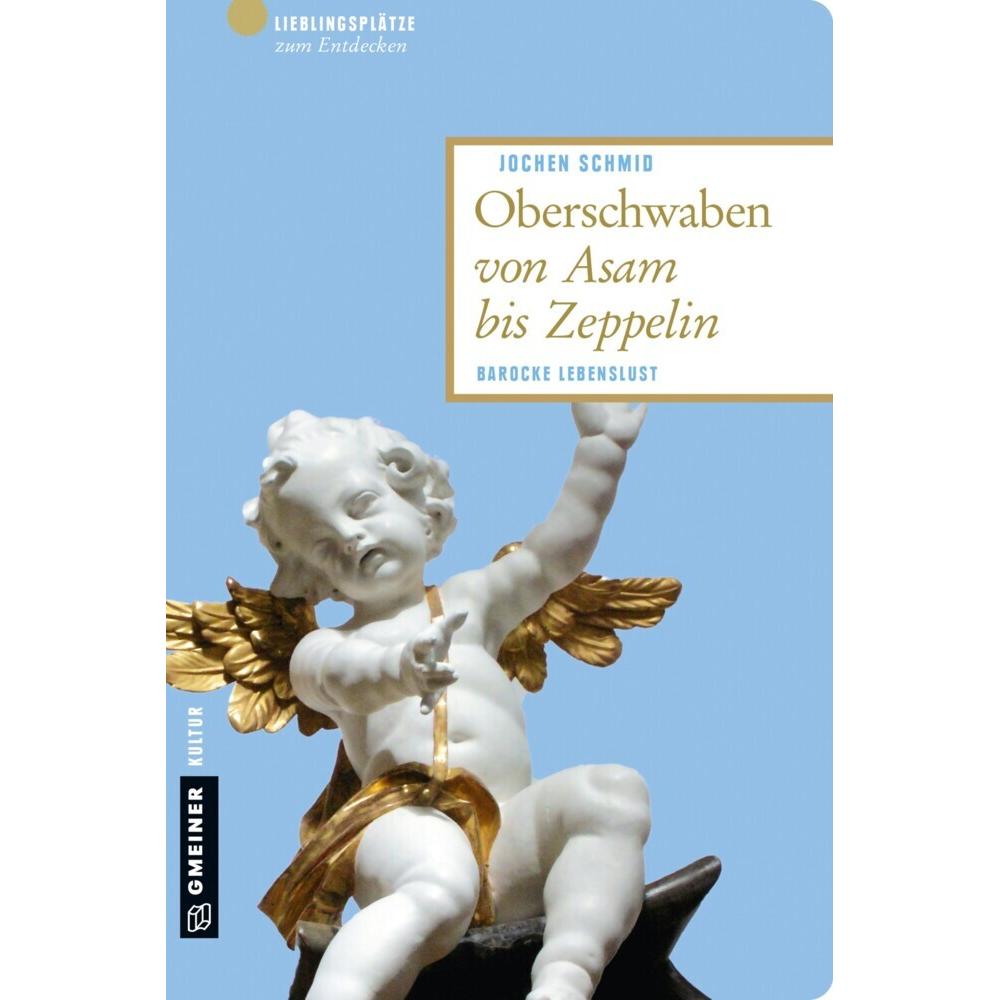 Oberschwaben von Asam bis Zeppelin, Ratgeber von Jochen Schmid