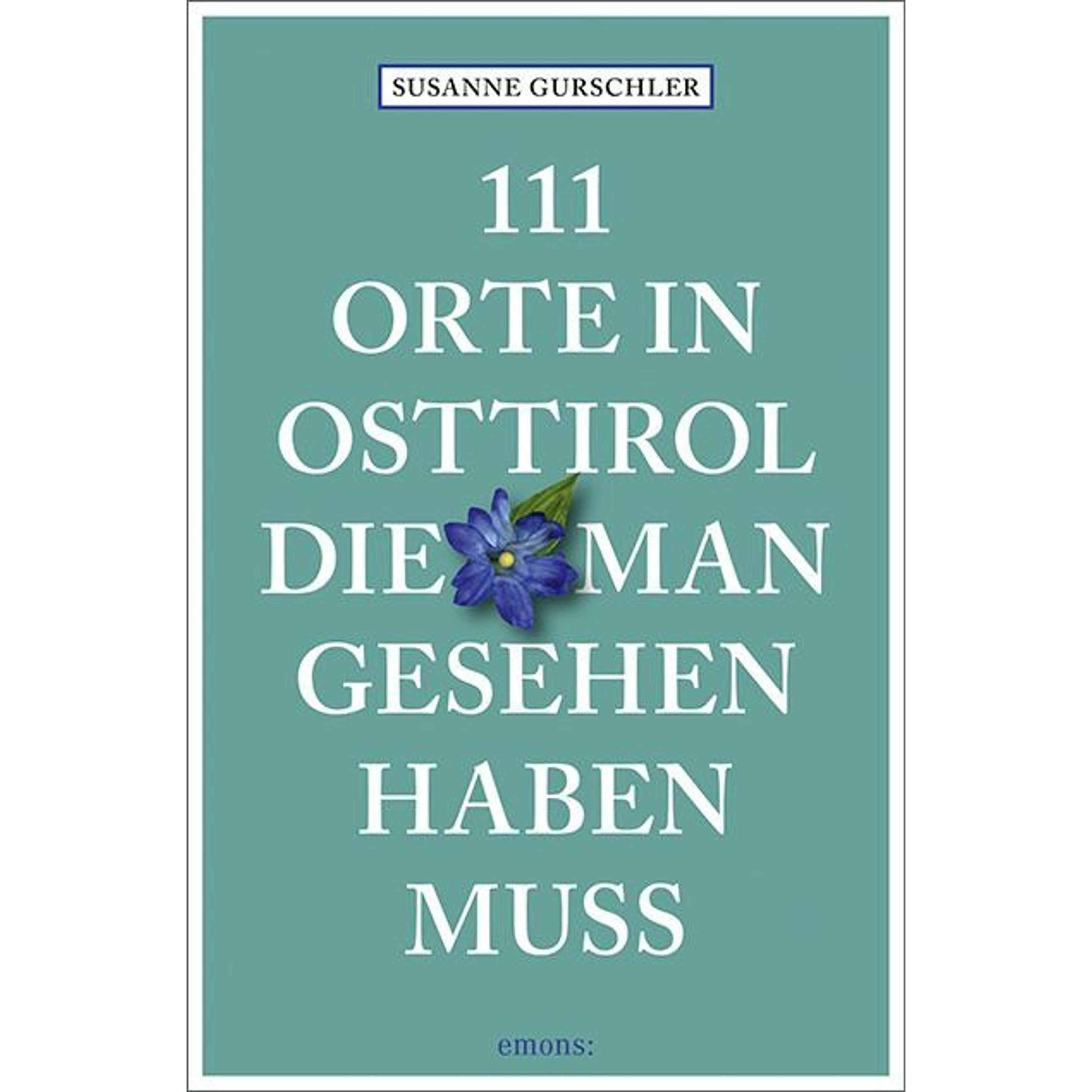 111 Orte in Osttirol, die man gesehen haben muss, Ratgeber von Susanne Gurschler