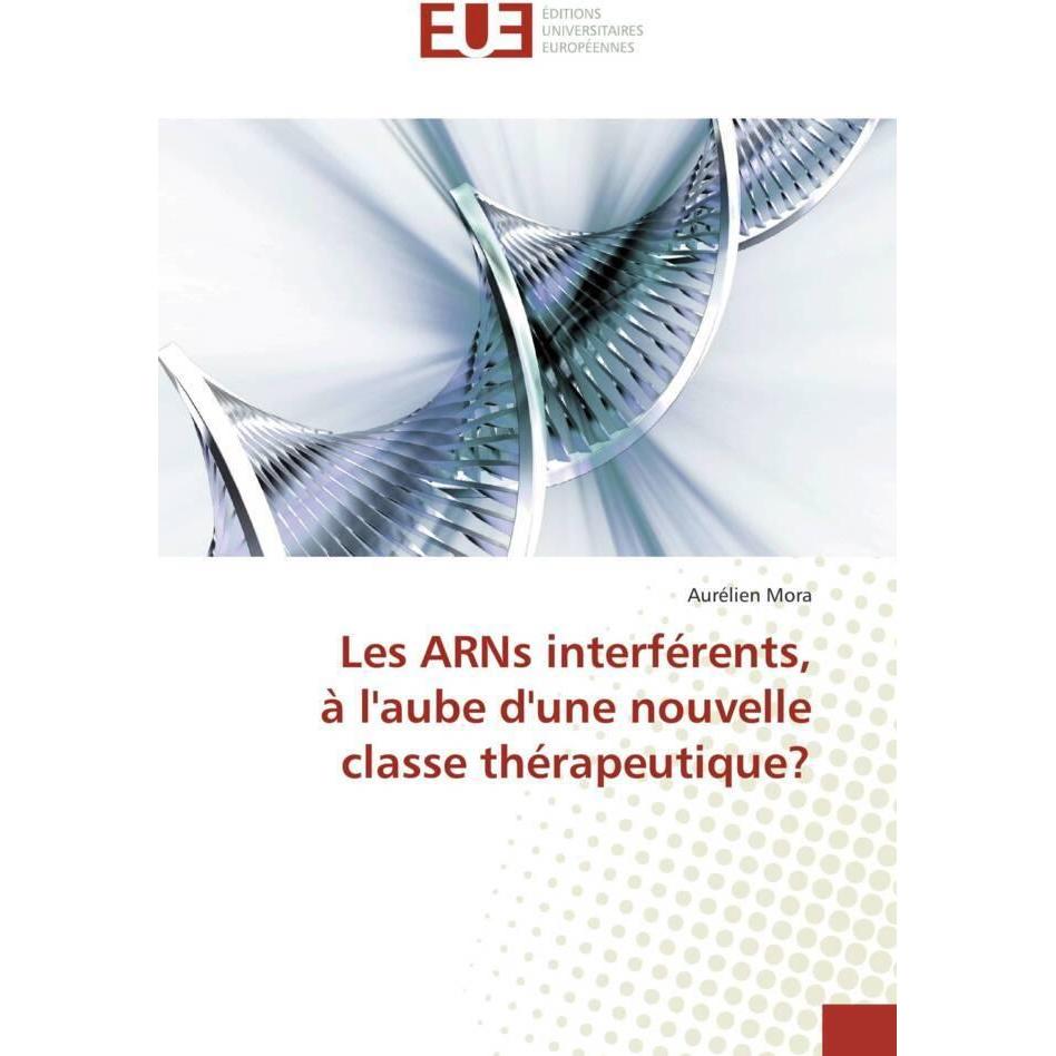 Les ARNs interférents, à l'aube d'une nouvelle classe thérapeutique?, Fachbücher
