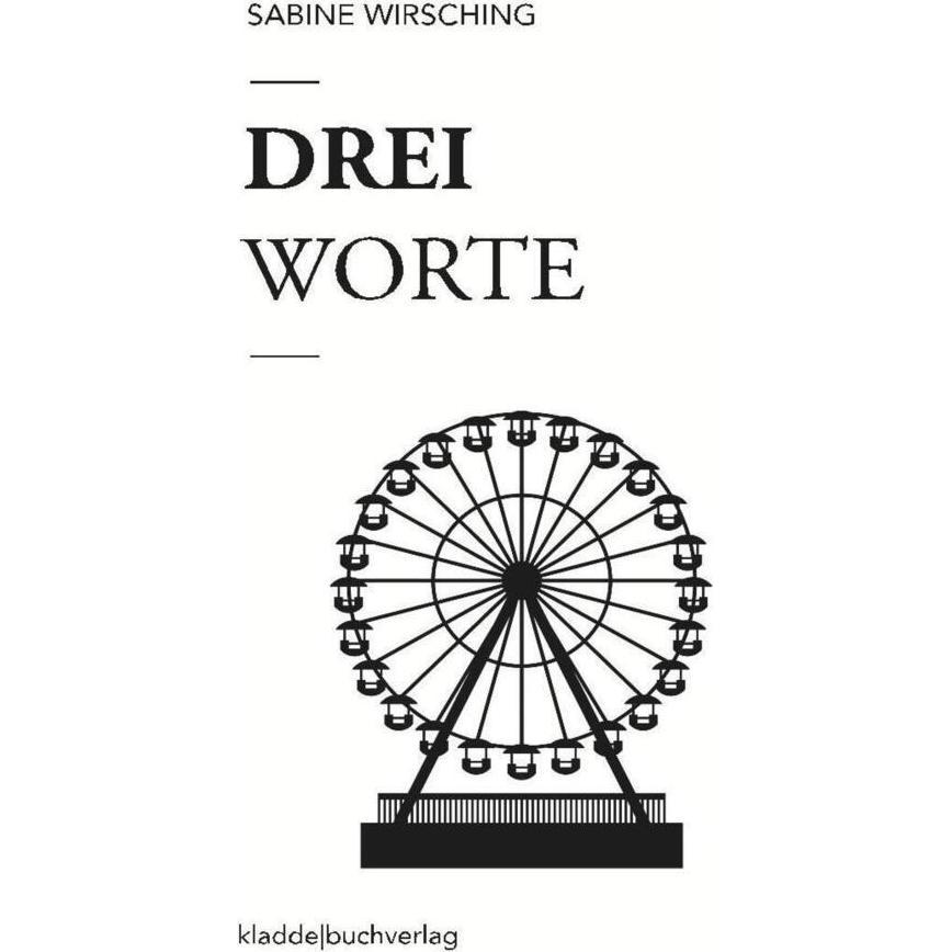 Drei Worte, Belletristik von Sabine Wirsching