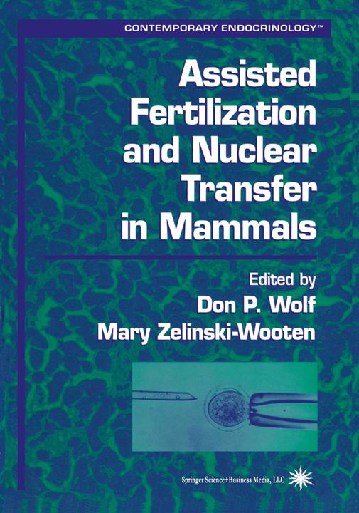 Assisted Fertilization and Nuclear Transfer in Mammals (Don P. Wolf, Mary Zelinski-Wooten, 2010)