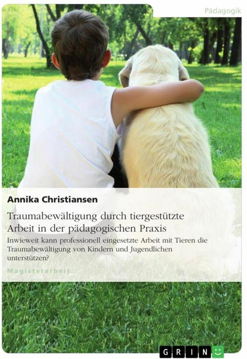 Produktbild Traumabewältigung durch tiergestützte Arbeit in der pädagogischen Praxis (Deutsch, 2015)