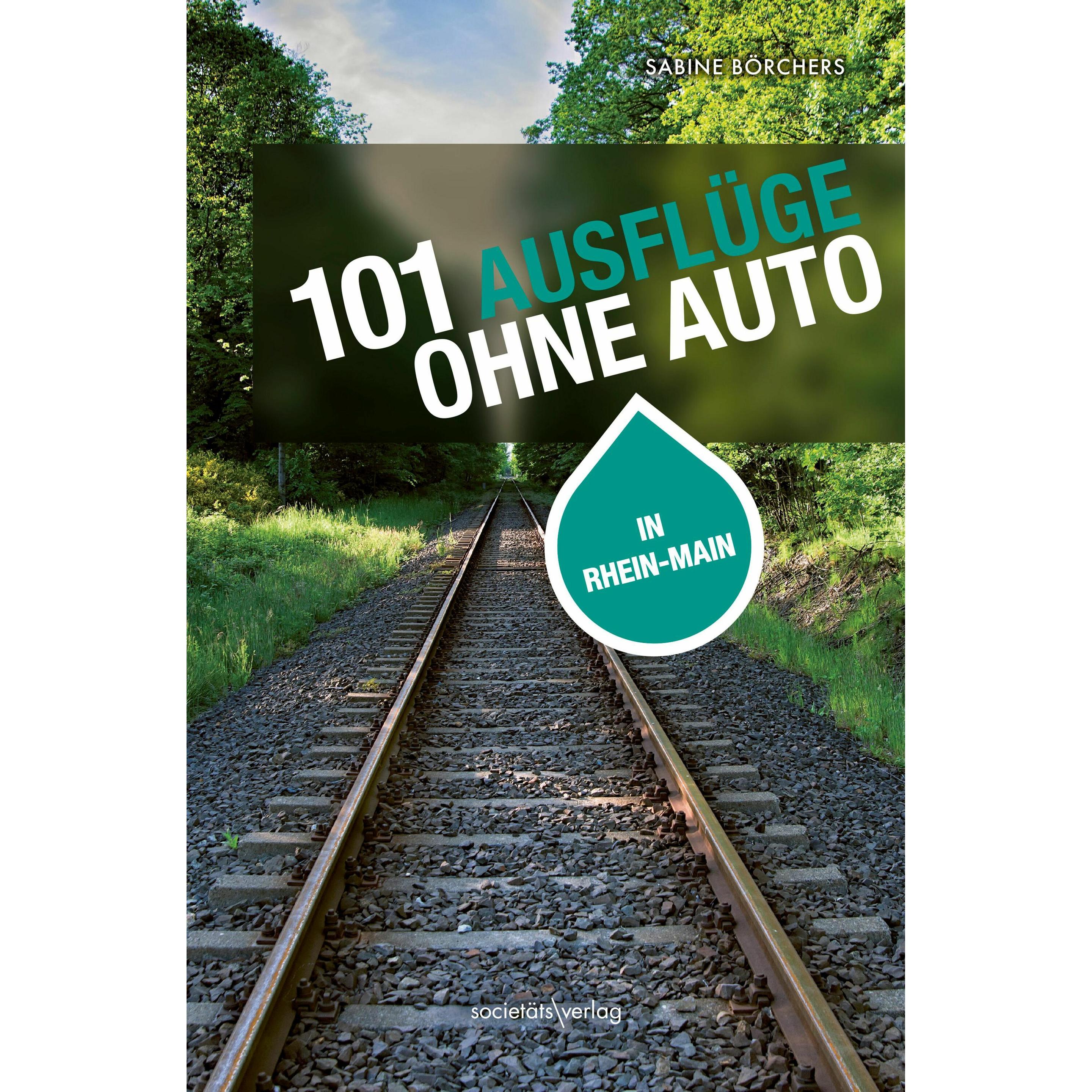 101 Ausflüge ohne Auto in Rhein-Main, Ratgeber von Sabine Börchers