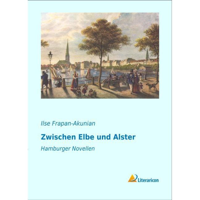 Zwischen Elbe und Alster, Belletristik von Ilse Frapan-Akunian