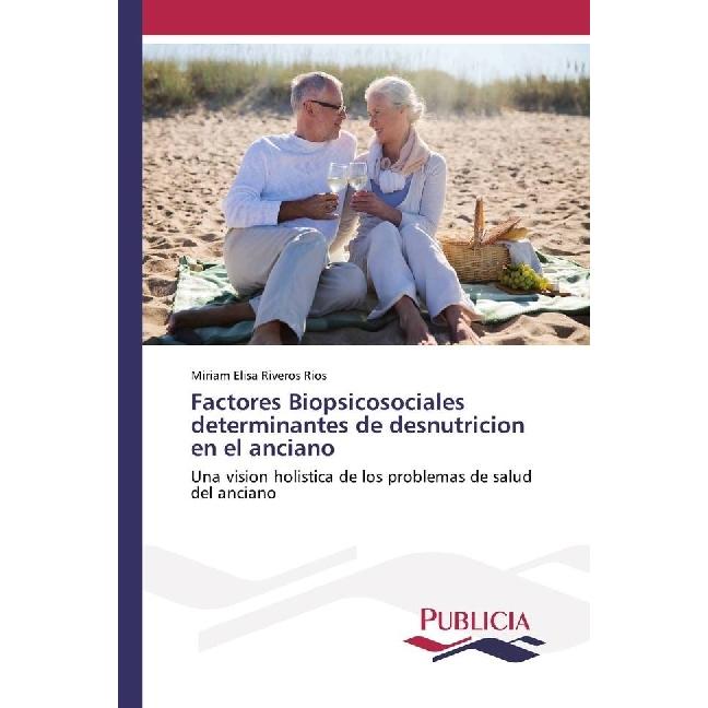 Factores Biopsicosociales determinantes de desnutricion en el anciano, Fachbücher von Miriam Elisa Riveros Rios
