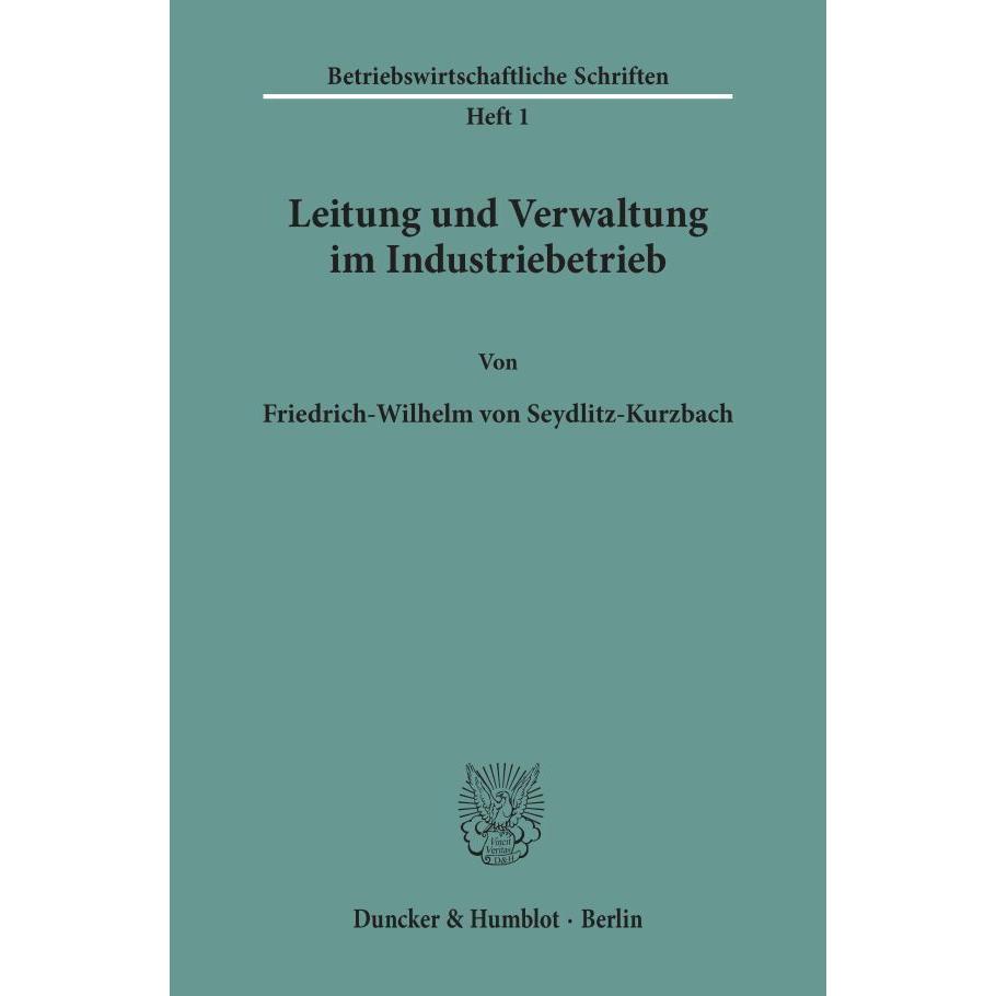 Leitung und Verwaltung im Industriebetrieb., Fachbücher von Friedrich-Wilhelm von Seydlitz-Kurzbach