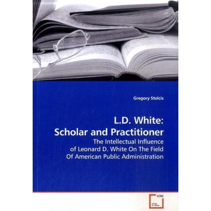 L.D. White: Scholar and Practitioner, Fachbücher von Gregory Stolcis