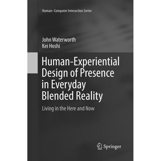 Human-Experiential Design of Presence in Everyday Blended Reality, Fachbücher von John Waterworth, Kei Hoshi