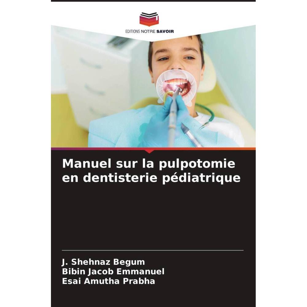 Manuel sur la pulpotomie en dentisterie pédiatrique, Fachbücher von Bibin Jacob Emmanuel, Esai Amutha Prabha, J. Shehnaz...