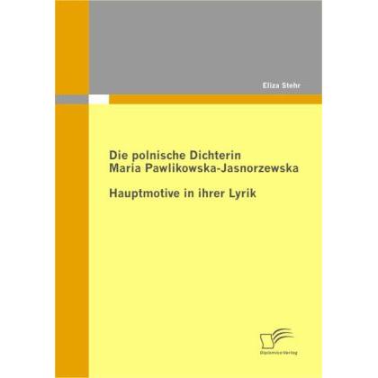 Die polnische Dichterin Maria Pawlikowska-Jasnorzewska: Hauptmotive in ihrer Lyrik, Fachbücher