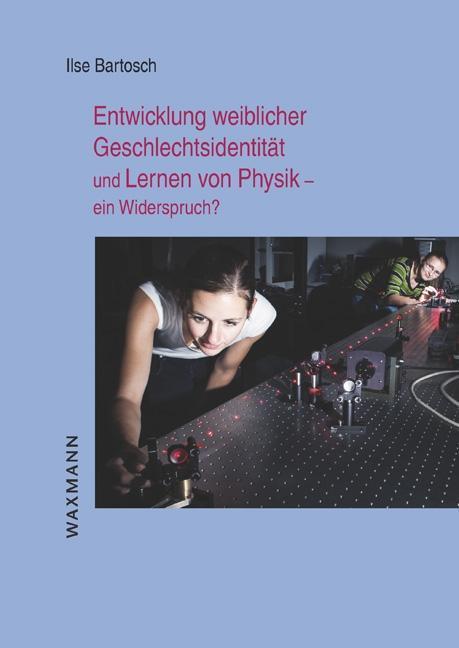 Produktbild Entwicklung weiblicher Geschlechtsidentität und Lernen von Physik - ein Widerspruch? (Deutsch, Ilse Bartosch, 2013)