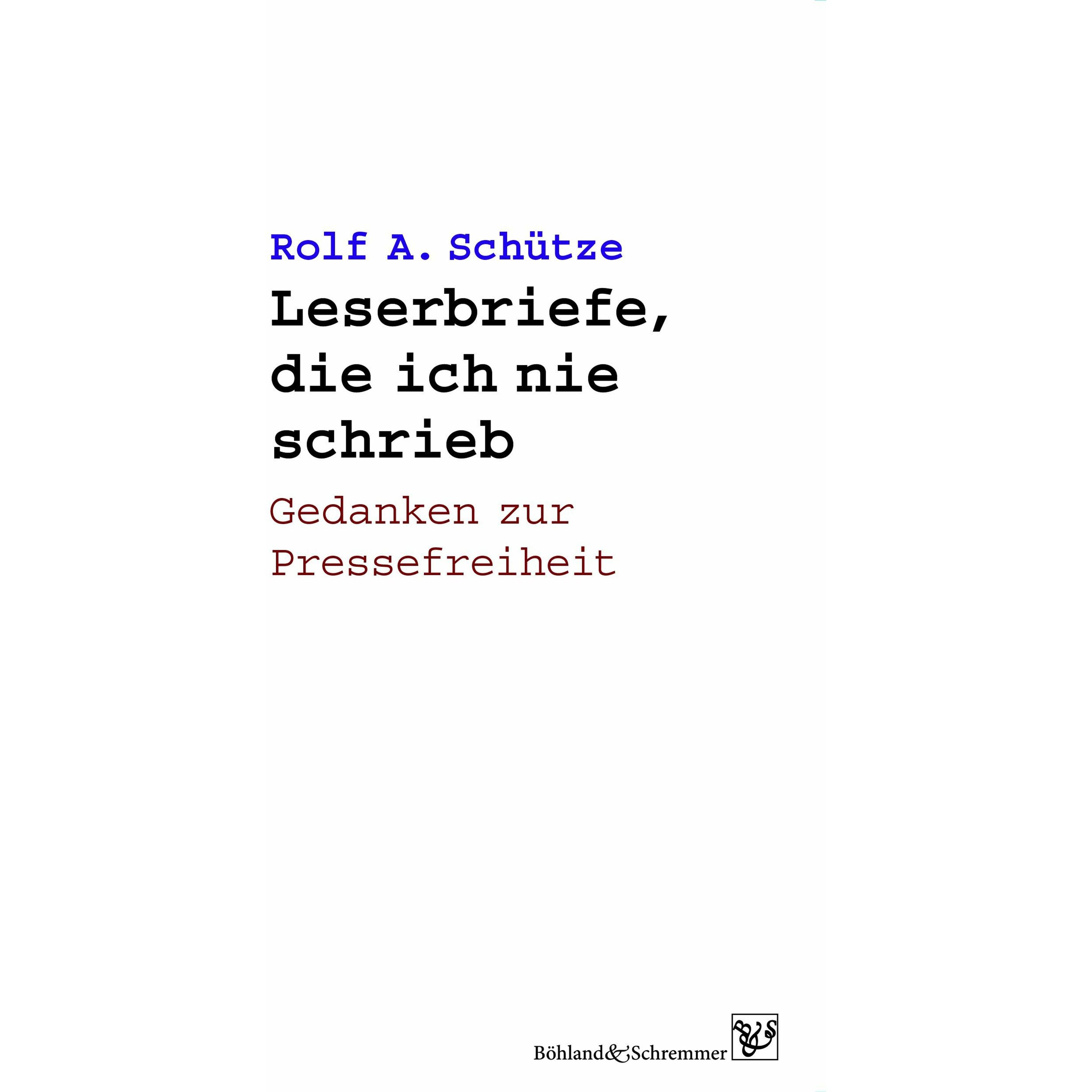 Leserbriefe, die ich nie schrieb, Belletristik von Rolf A. Schütze