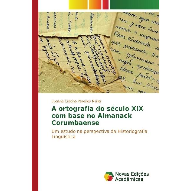A ortografia do século XIX com base no Almanack Corumbaense, Fachbücher von Luciene Cristina Paredes Müller