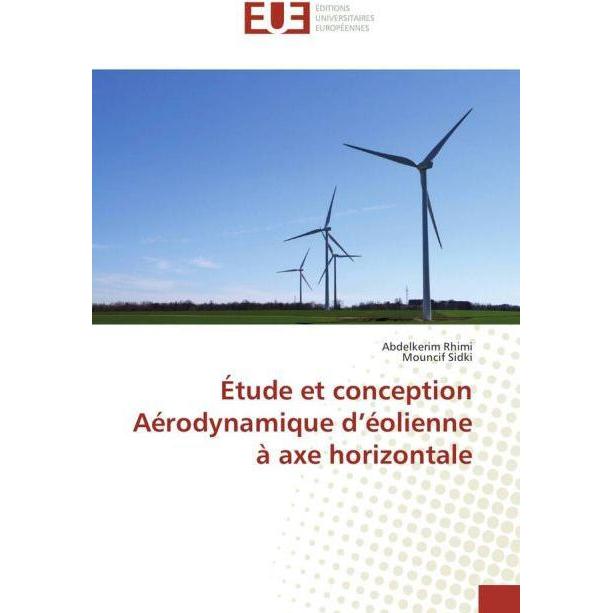 Étude et conception Aérodynamique d'éolienne à axe horizontale, Fachbücher von Abdelkerim Rhimi, Mouncif Sidki