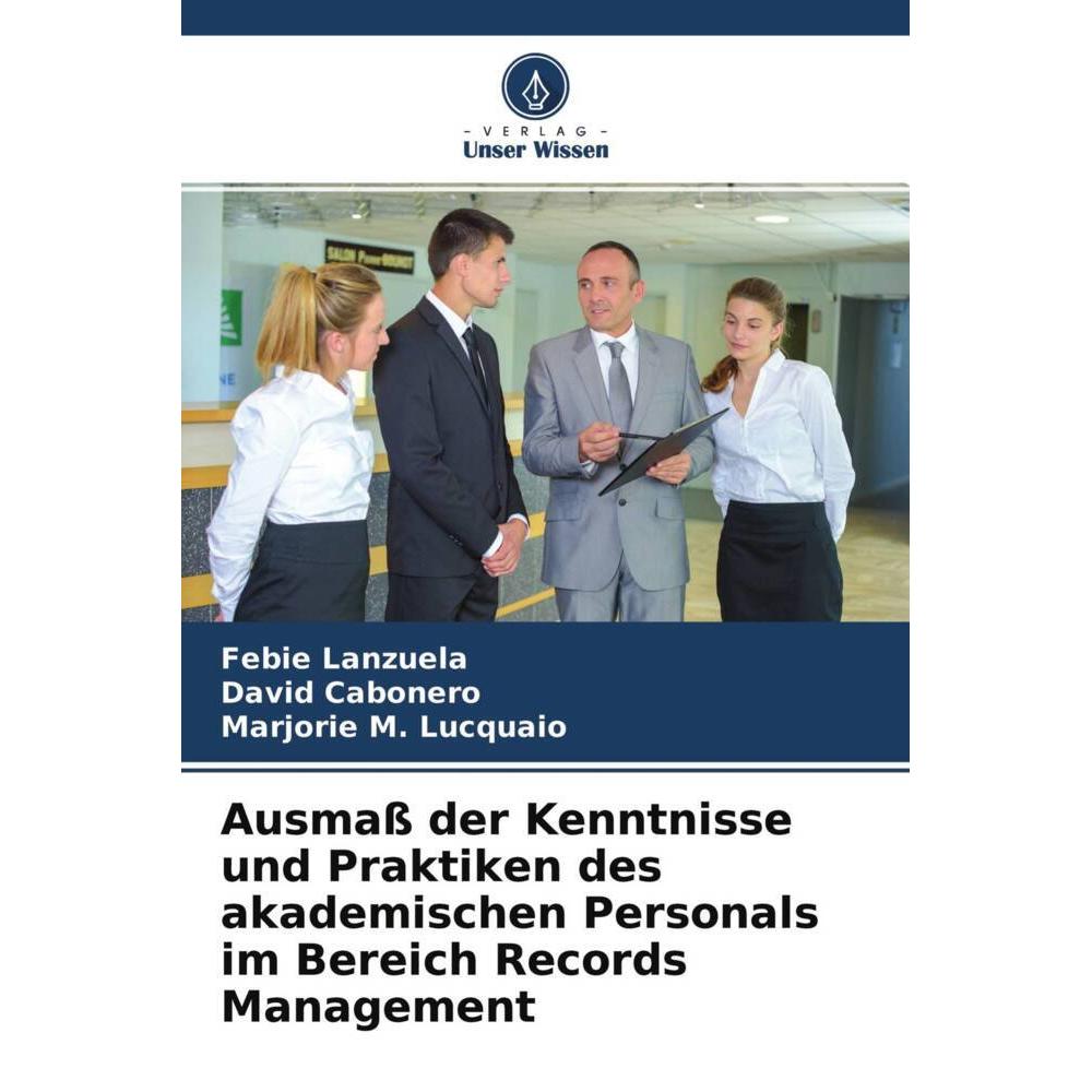 Ausmass der Kenntnisse und Praktiken des akademischen Personals im Bereich Records Management, Fachbücher von David Cabo...
