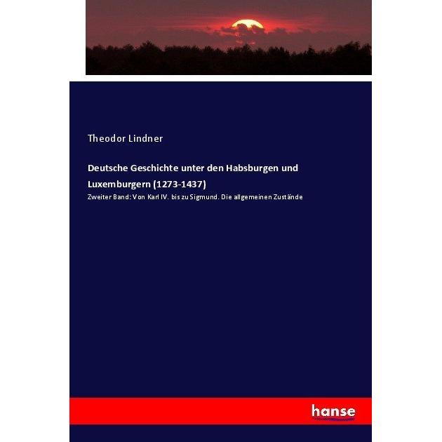 Deutsche Geschichte unter den Habsburgen und Luxemburgern (1273-1437), Fachbücher von Theodor Lindner